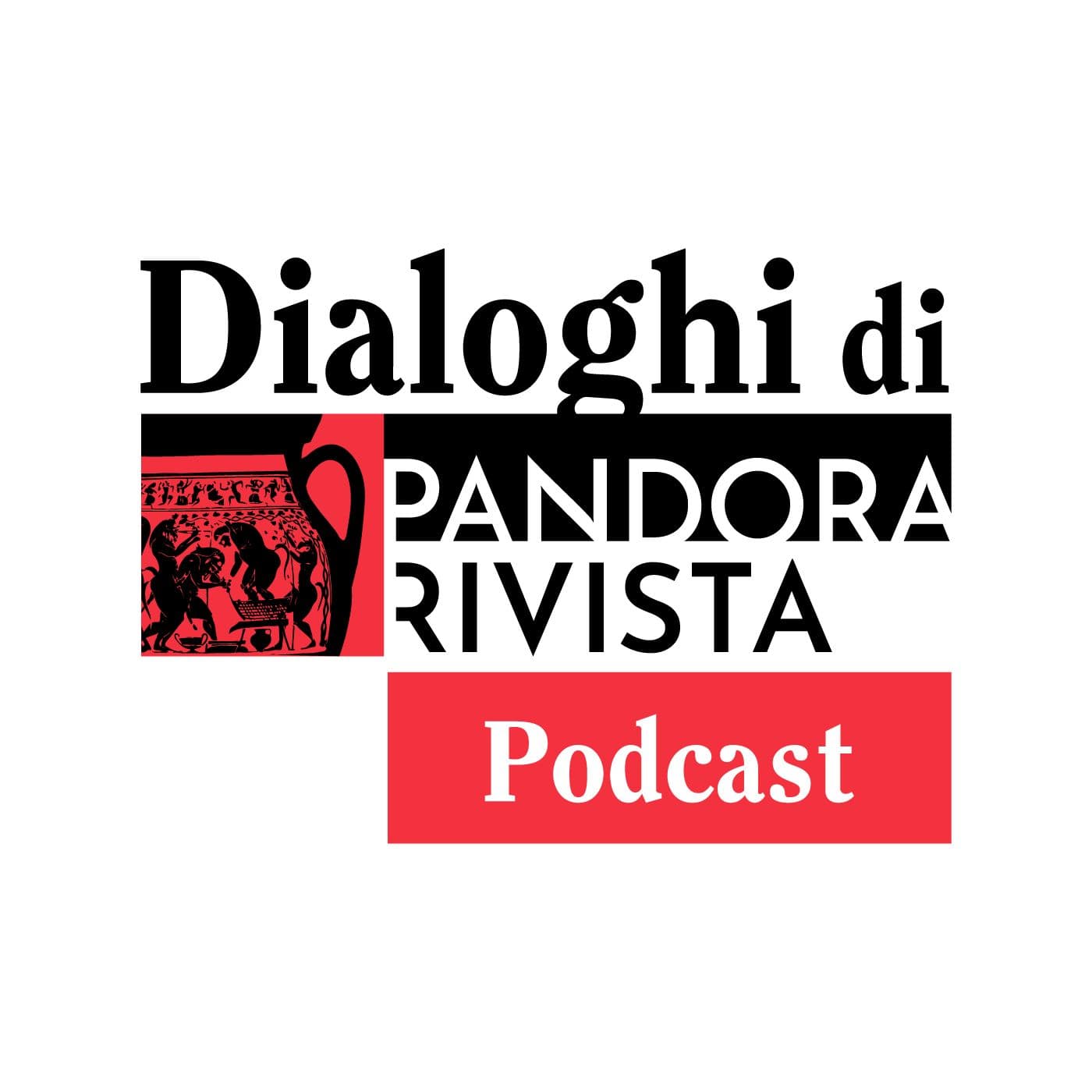 Dialoghi di Pandora Rivista - Podcasts