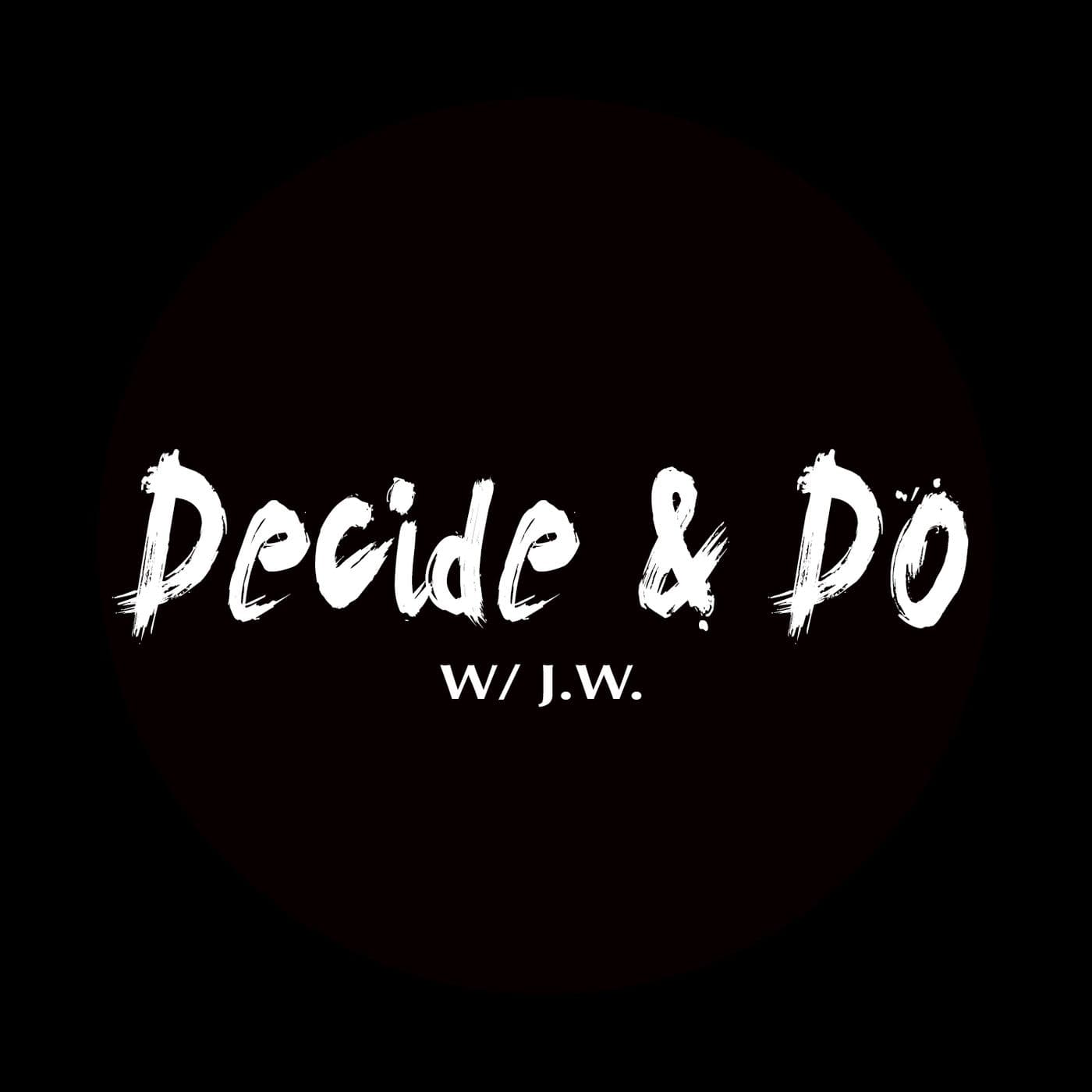 Decide & Do w/ J. W. - Podcasts