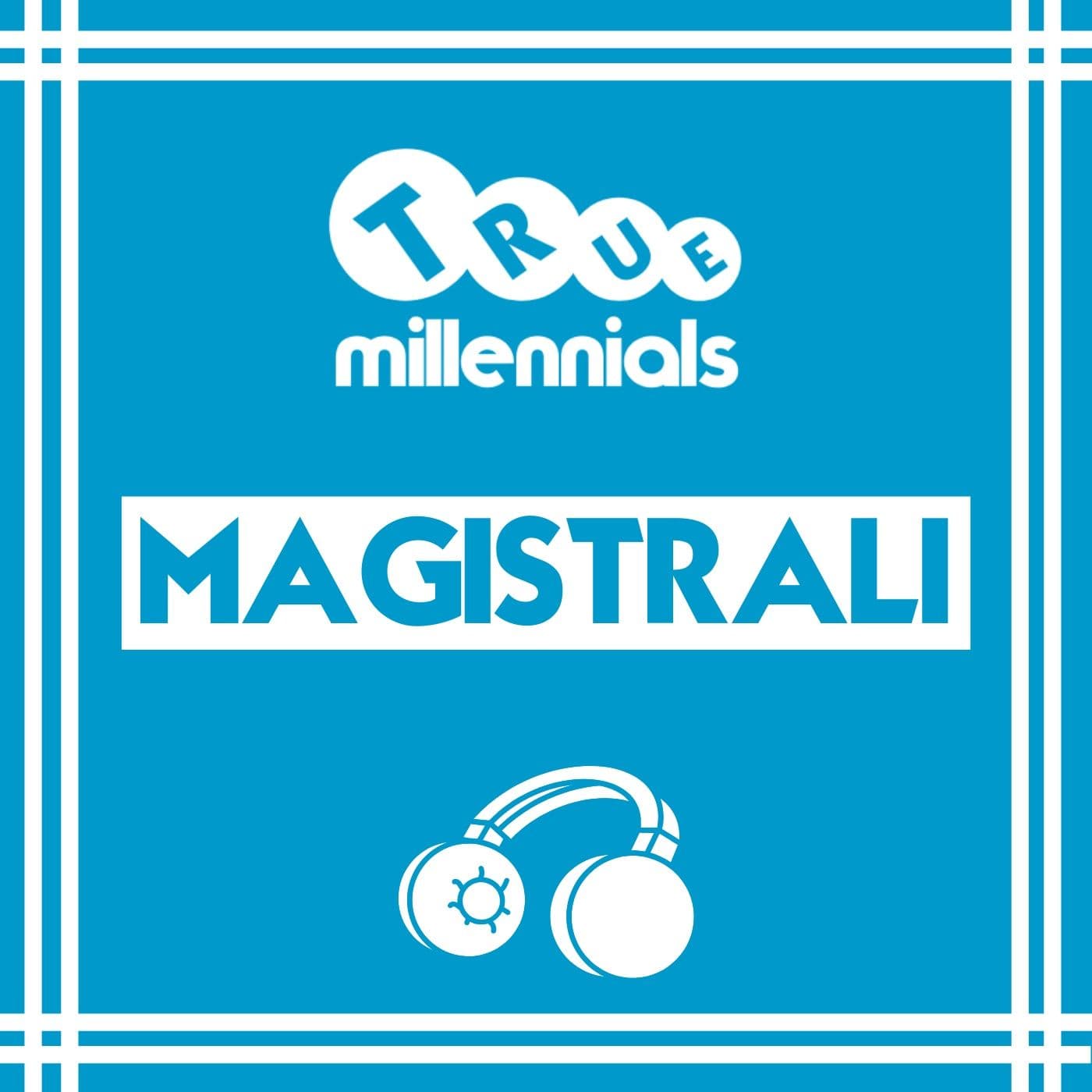 magistrali-truemillennials - Podcasts