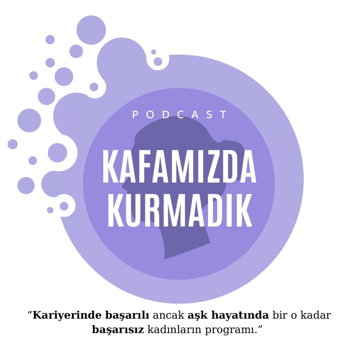Kafamızda Kurmadık - Podcasts