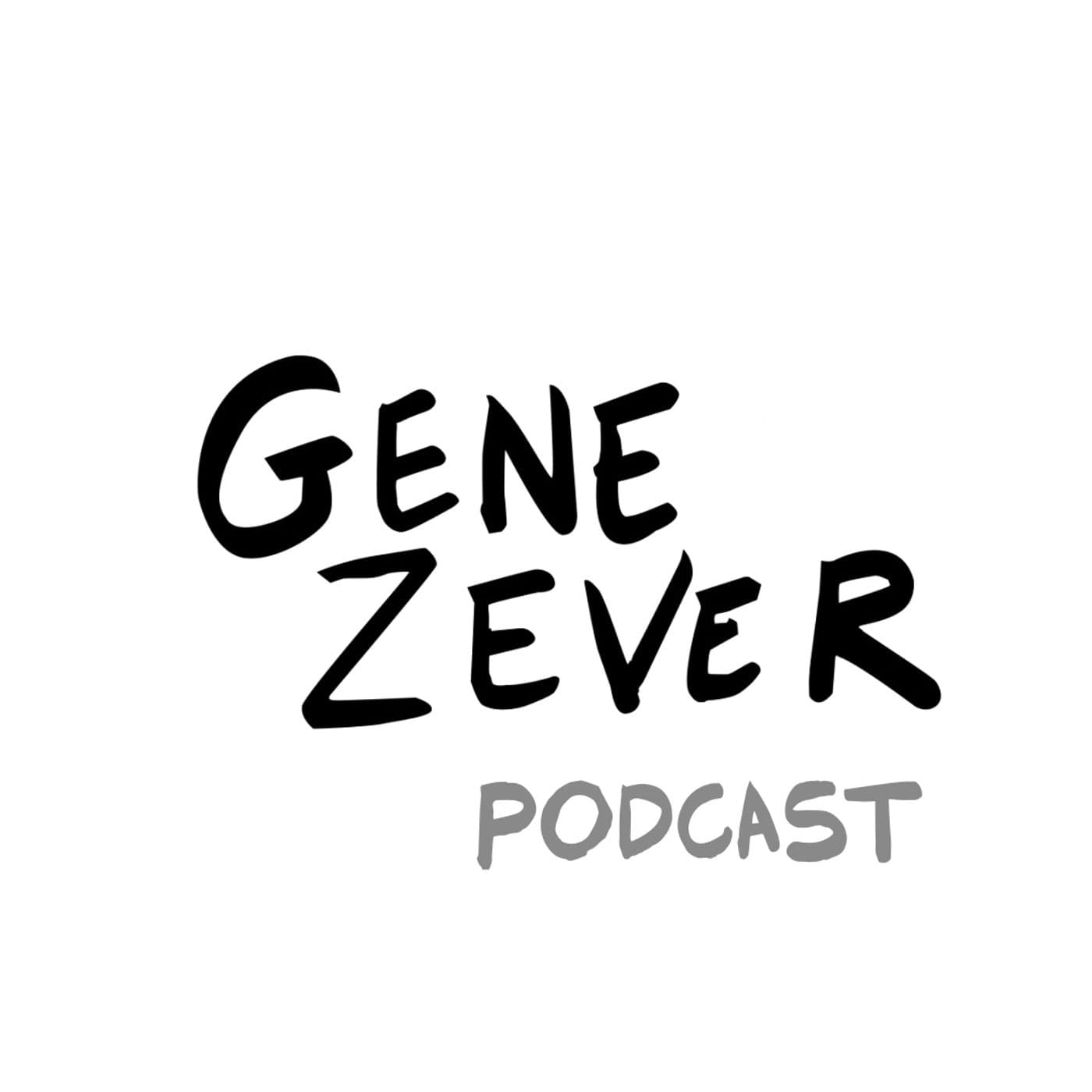 Gene Zever! - Podcasts