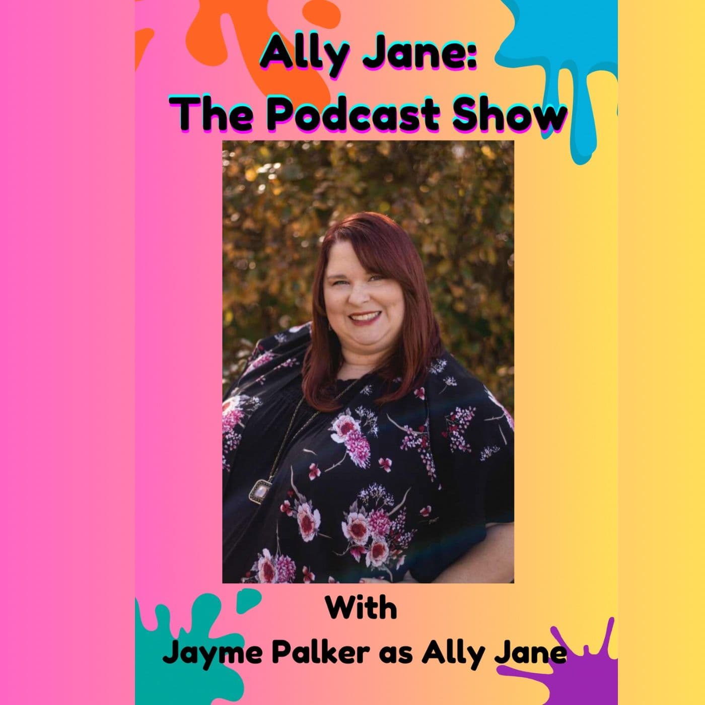 Ally Jane: The Podcast Show - Podcasts