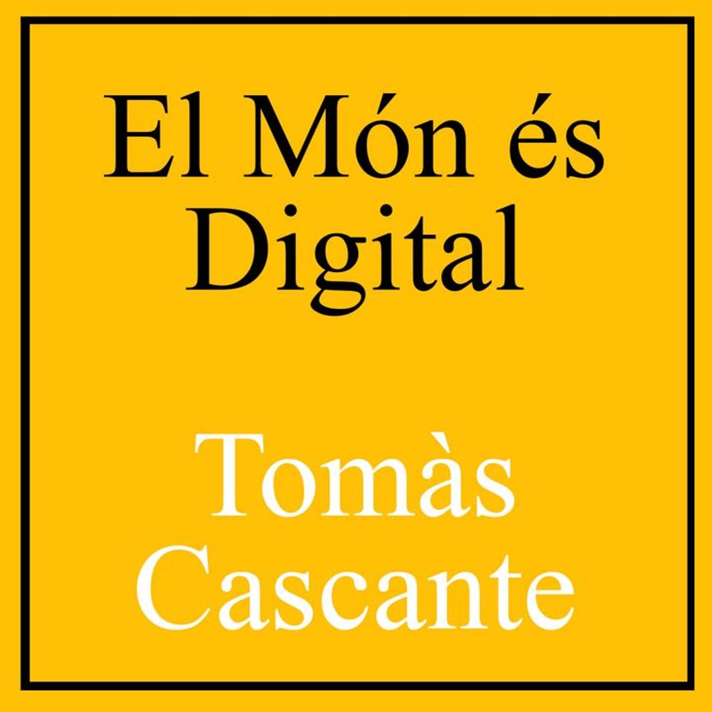 El Món és Digital amb Tomàs Cascante - Podcasts
