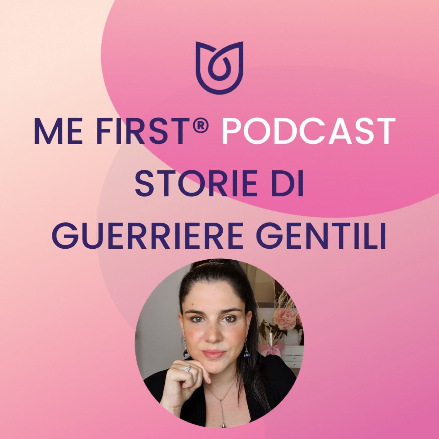 Me First: Storie di Guerriere Gentili - Podcasts