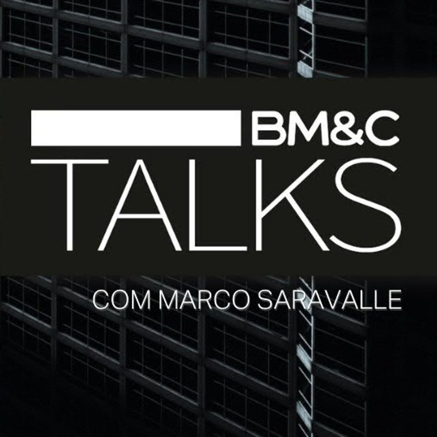 BM&C TALKS - com Marco Saravalle - Podcasts
