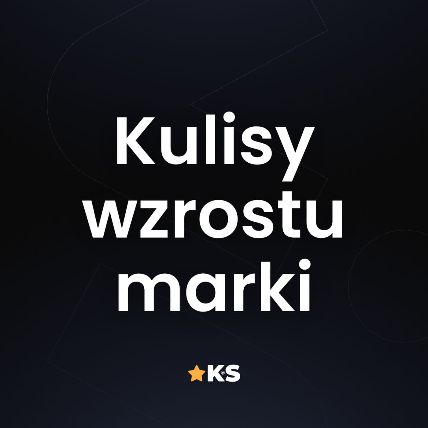 Kulisy wzrostu marki | ⭐Agencja KS - marketing internetowy - Podcasts