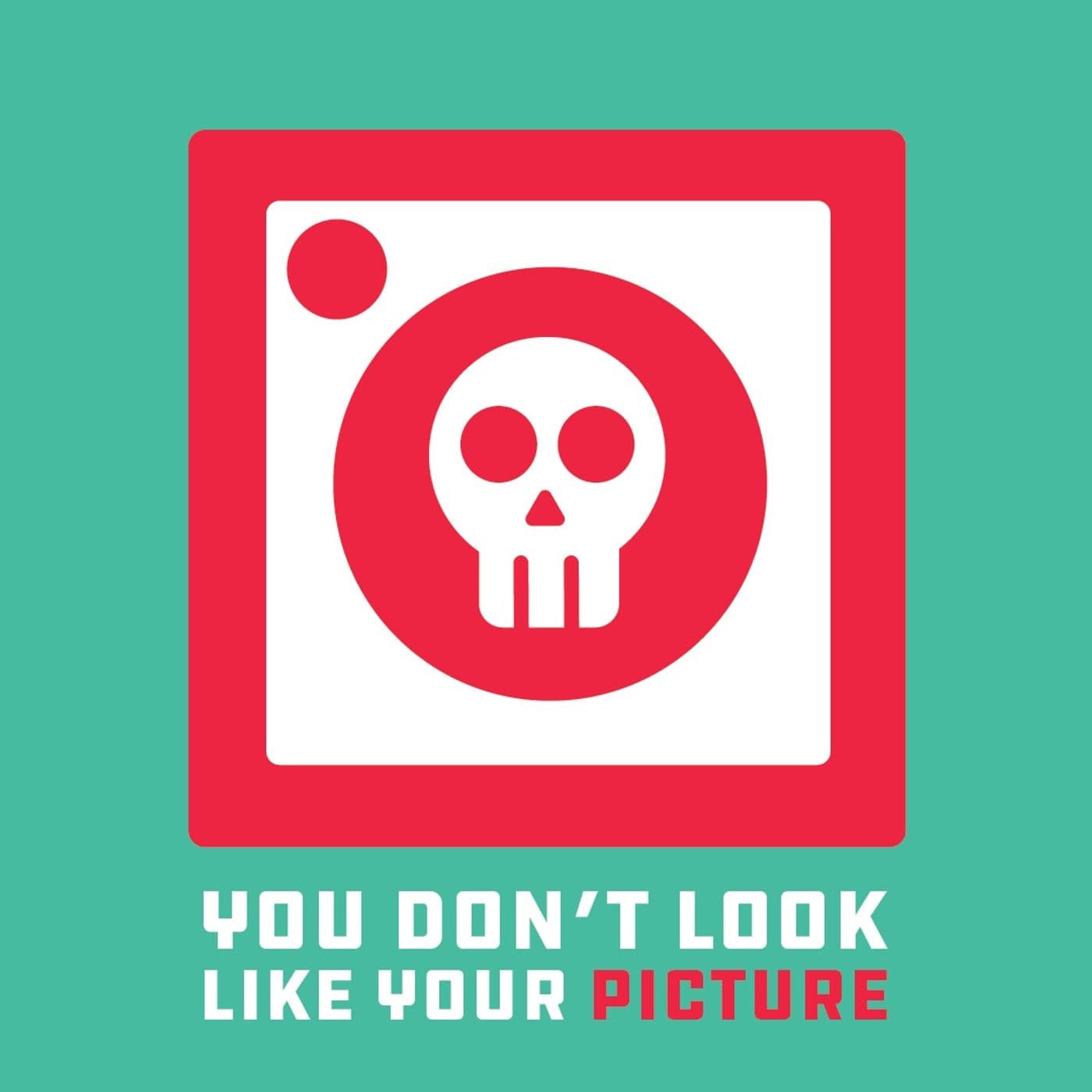 You Don't Look Like Your Picture - Podcasts