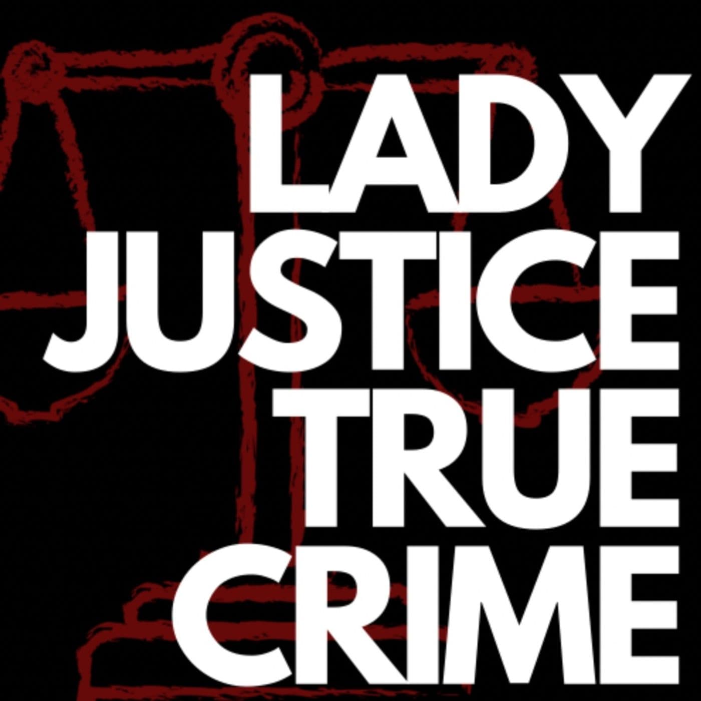 Lady Justice True Crime - Podcasts