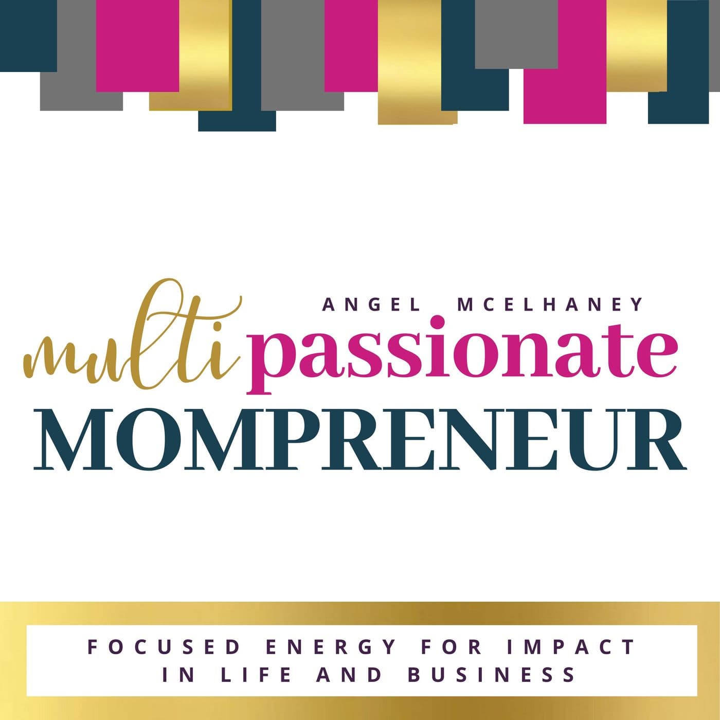 Multipassionate Mompreneur-Focused Energy for Impact in life and business - Podcasts