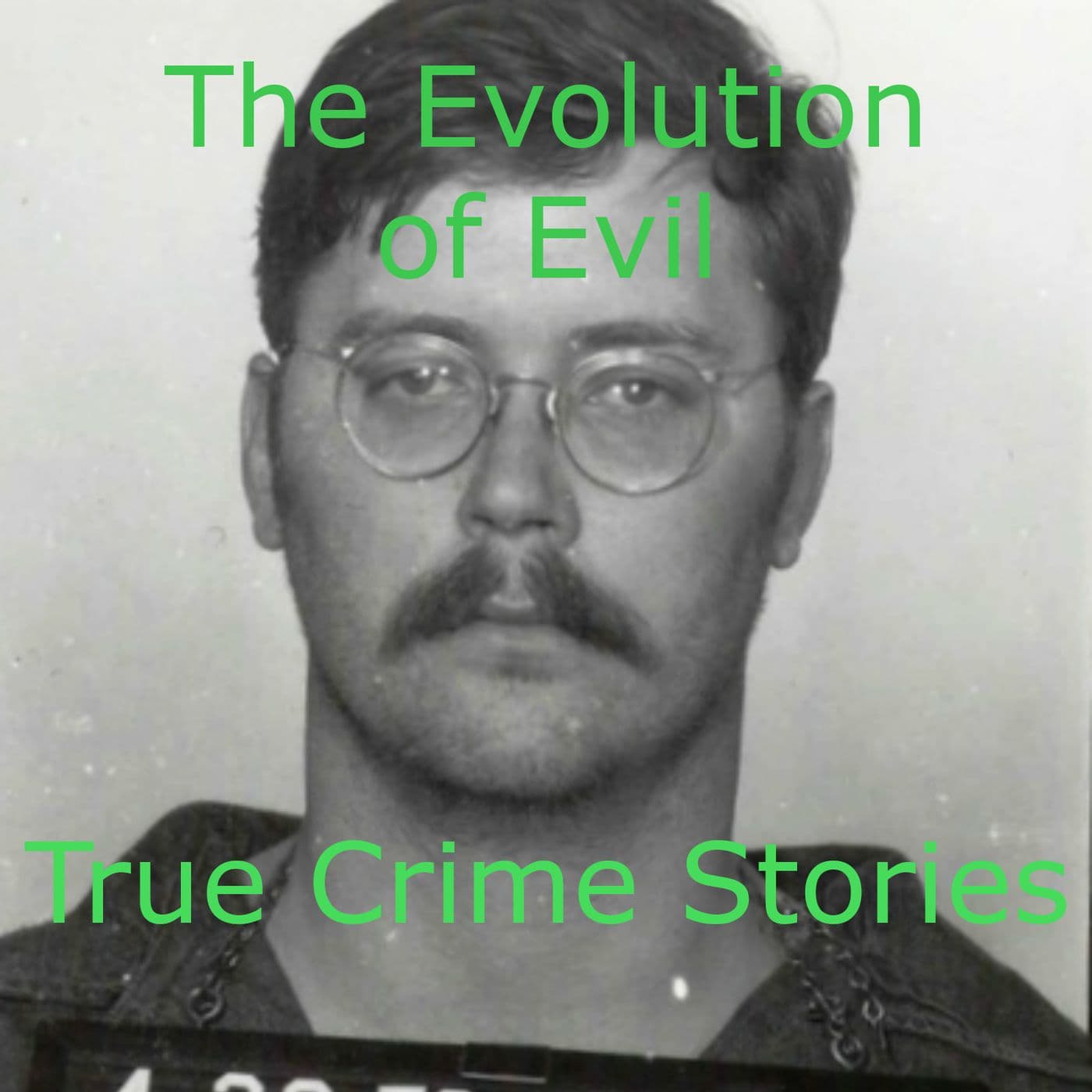 The Evolution of Evil - True Crime Stories - Podcasts