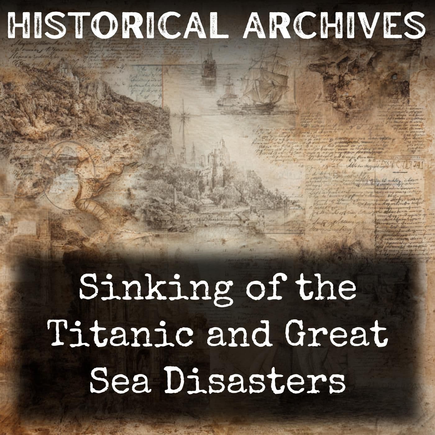 Sinking of the Titanic and Great Sea Disasters - Podcasts