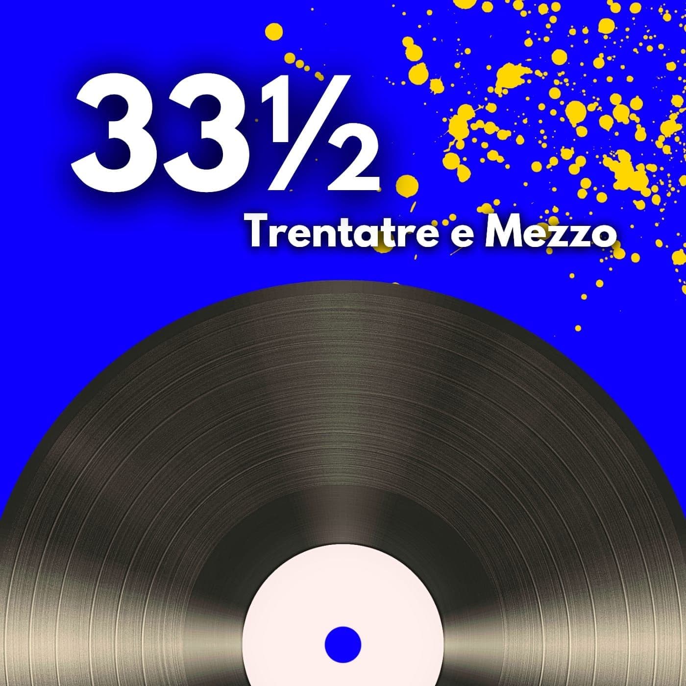 Trentatré e Mezzo - Podcasts