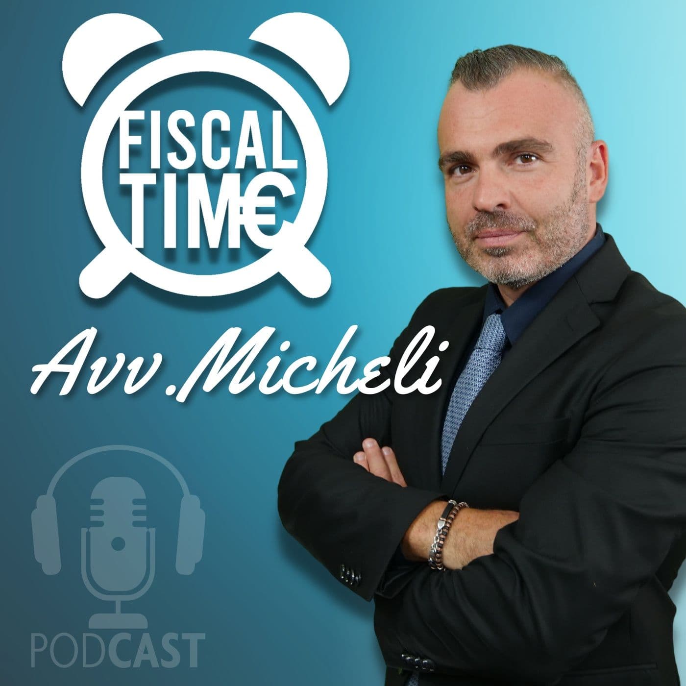 Fiscal Time - Avv. Carlo Alberto Micheli - Podcasts