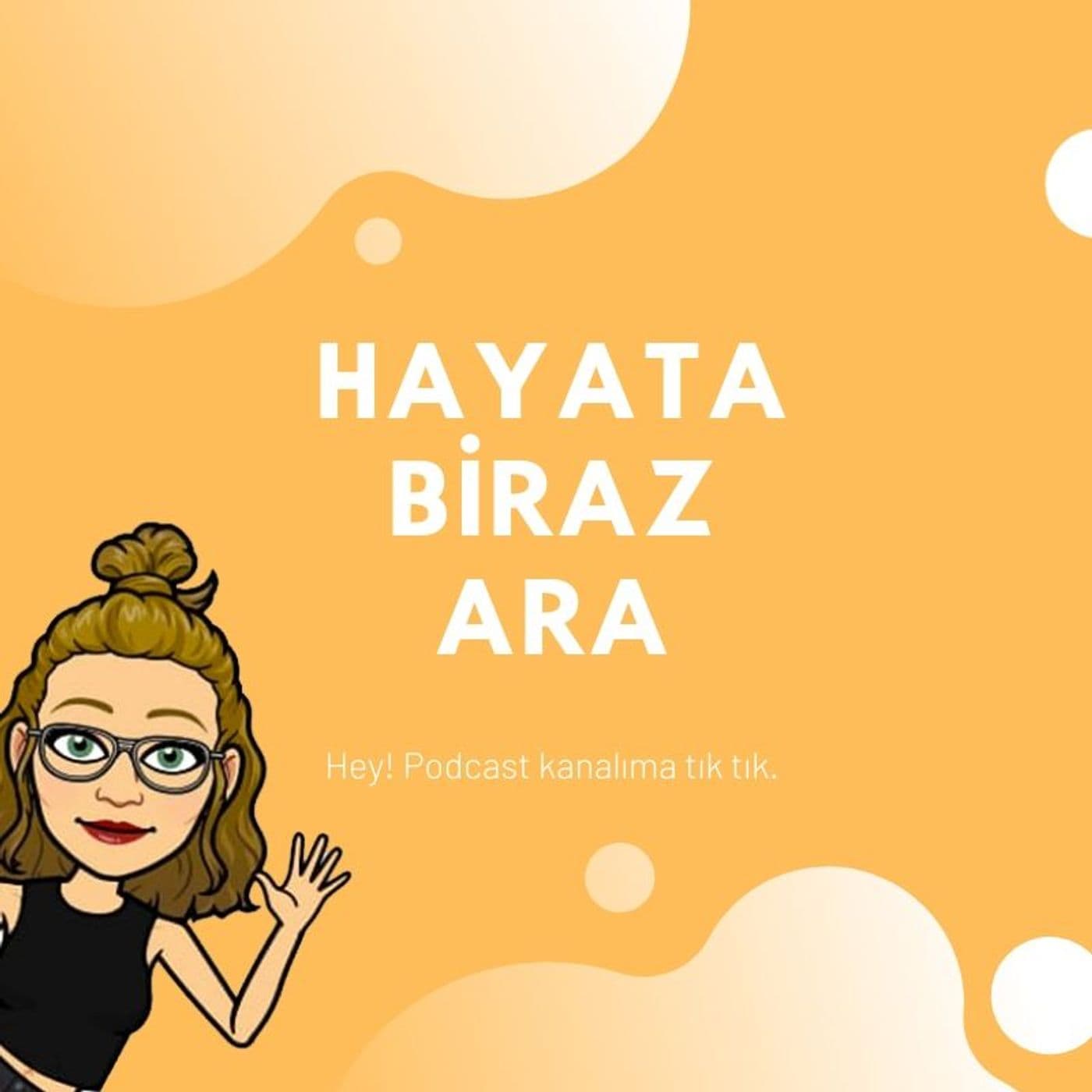 Hayata Biraz Ara - Podcasts