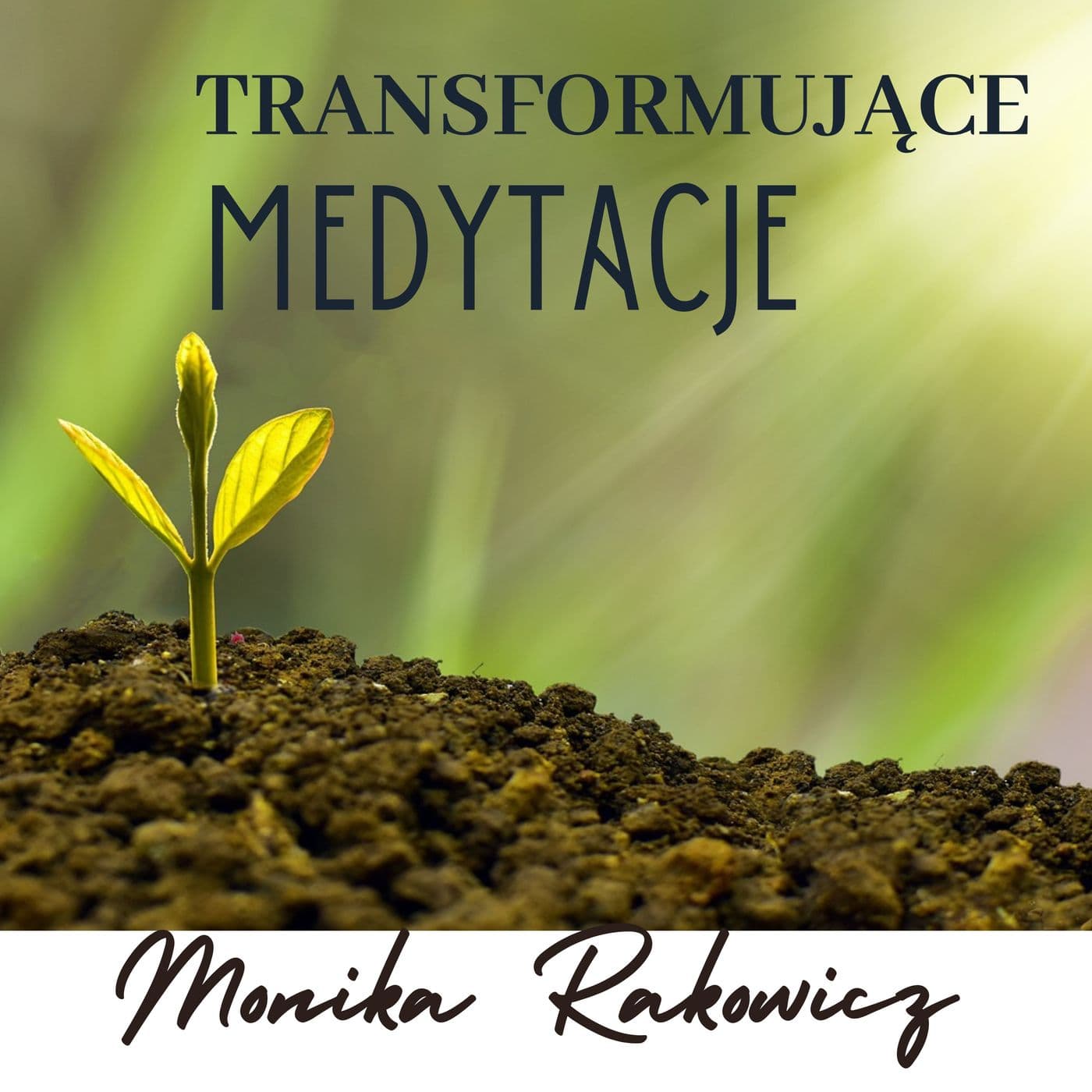 Transformujące Medytacje- Monika Rakowicz - Podcasts