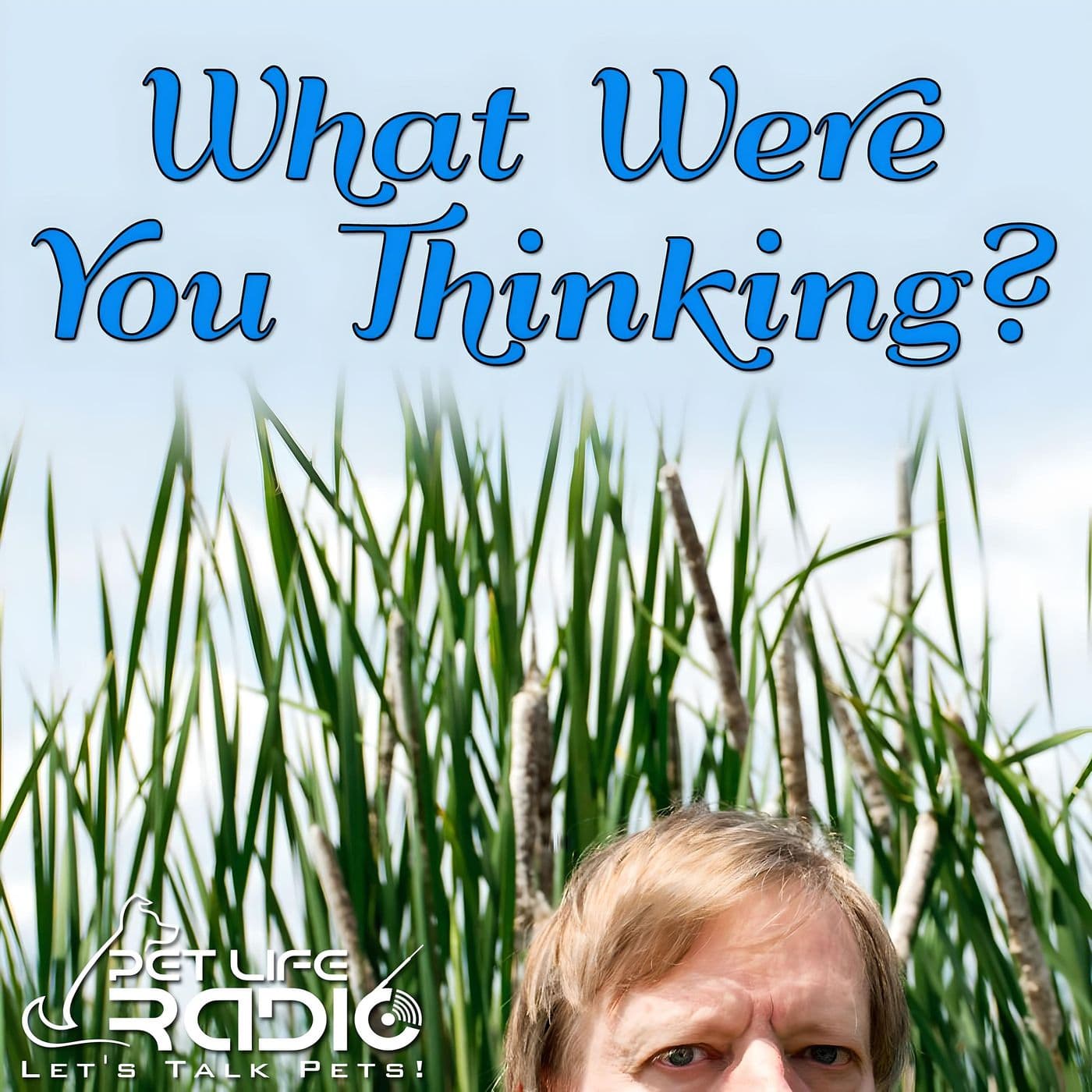 What Were You Thinking - Pet Life Radio Original - Podcasts