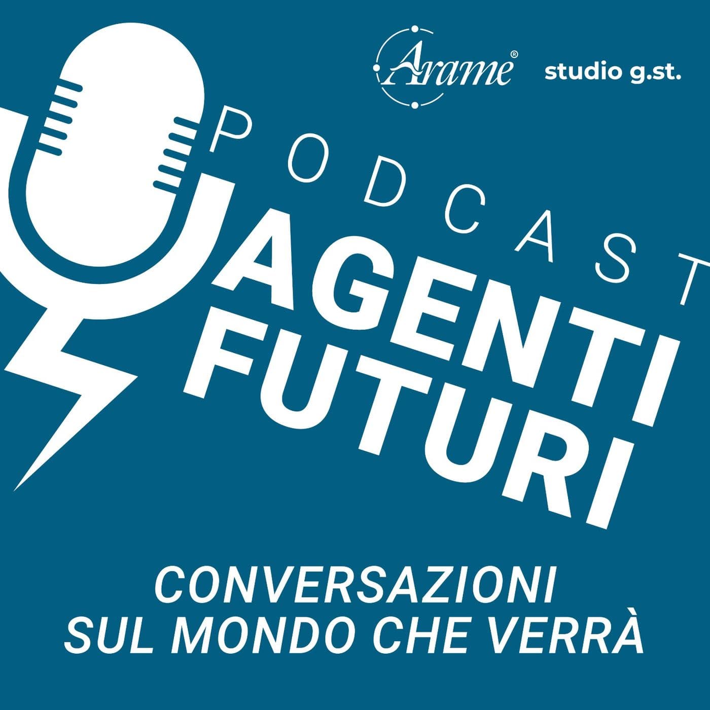 Agenti Futuri - Imprese, tecnologia e territorio - Podcasts