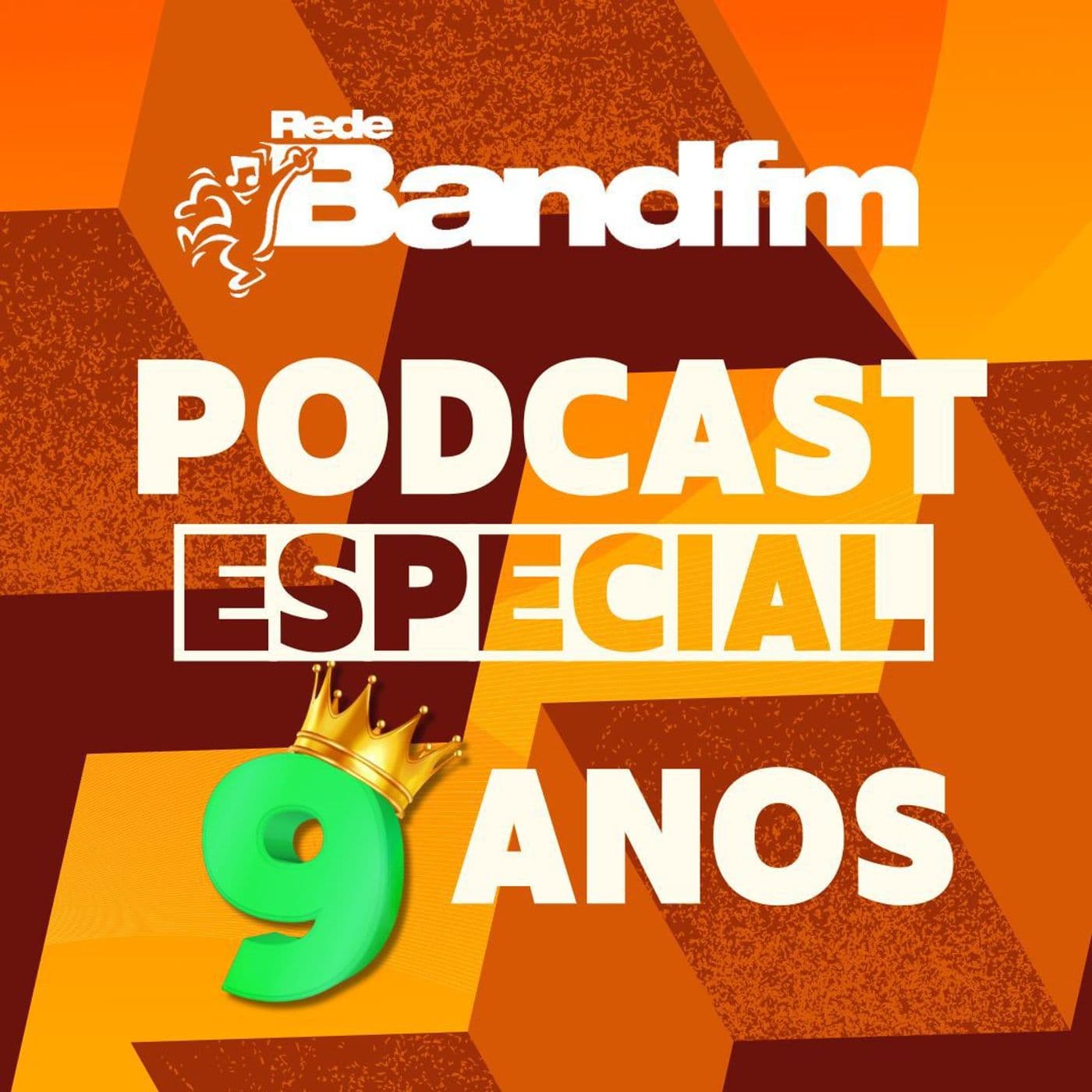 Podcast Especial 9 anos - Band FM - Podcasts