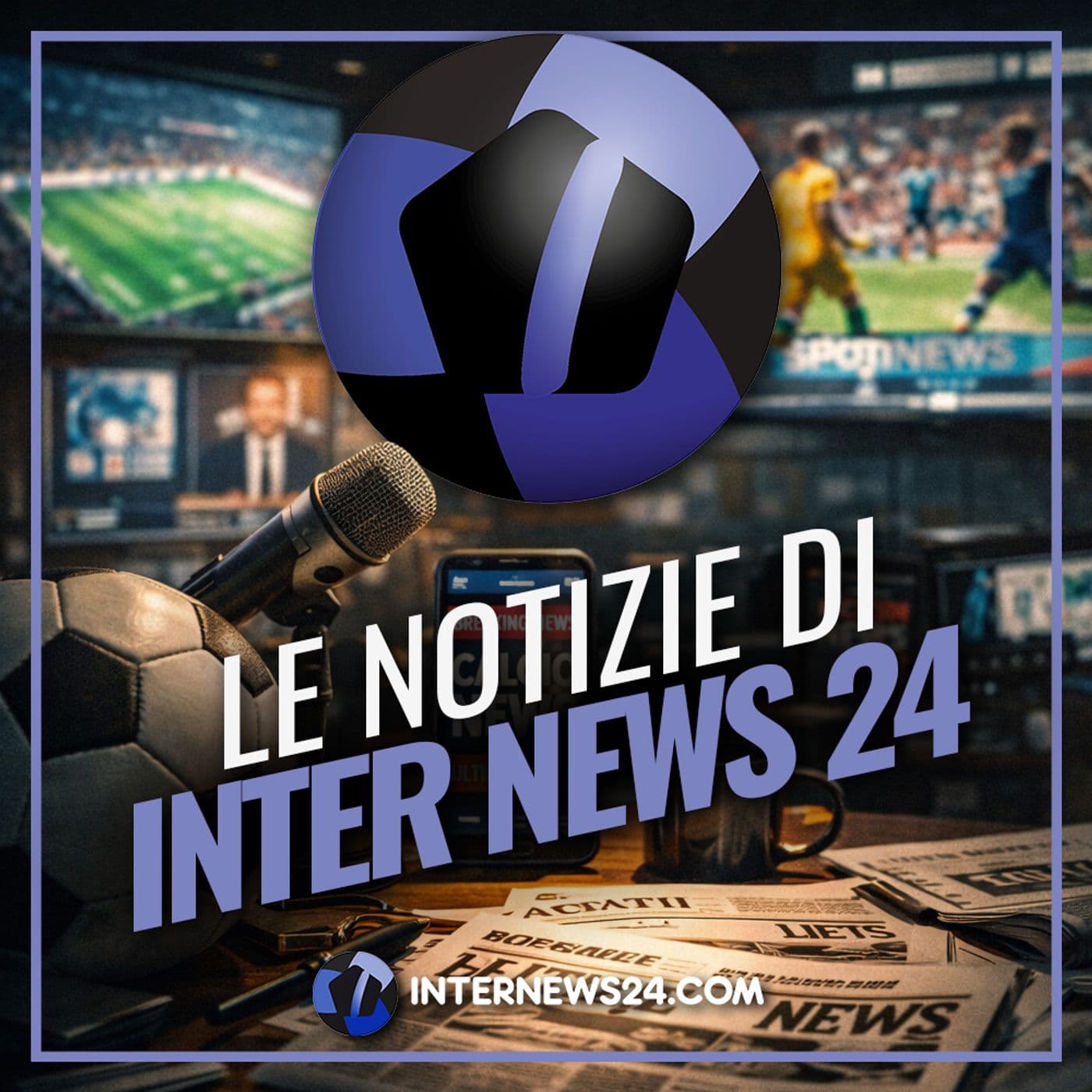 Le notizie di Inter News 24 - Podcasts