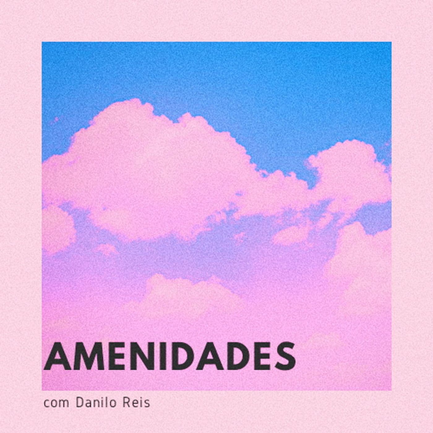 Amenidades com Danilo Reis - Podcasts