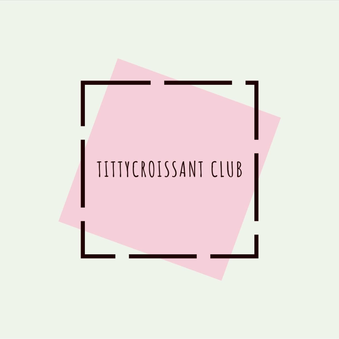 TittyCroissant Club - Podcasts