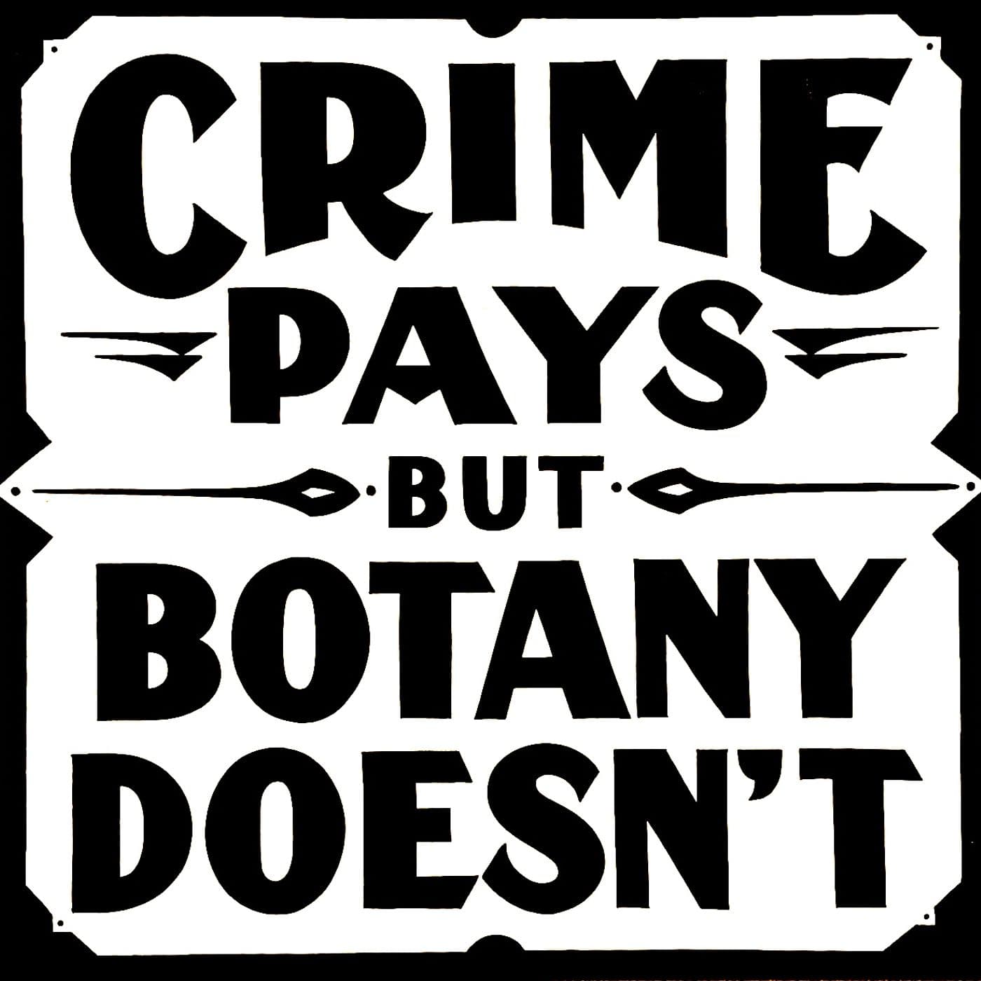 Crime Pays But Botany Doesn't - Podcasts