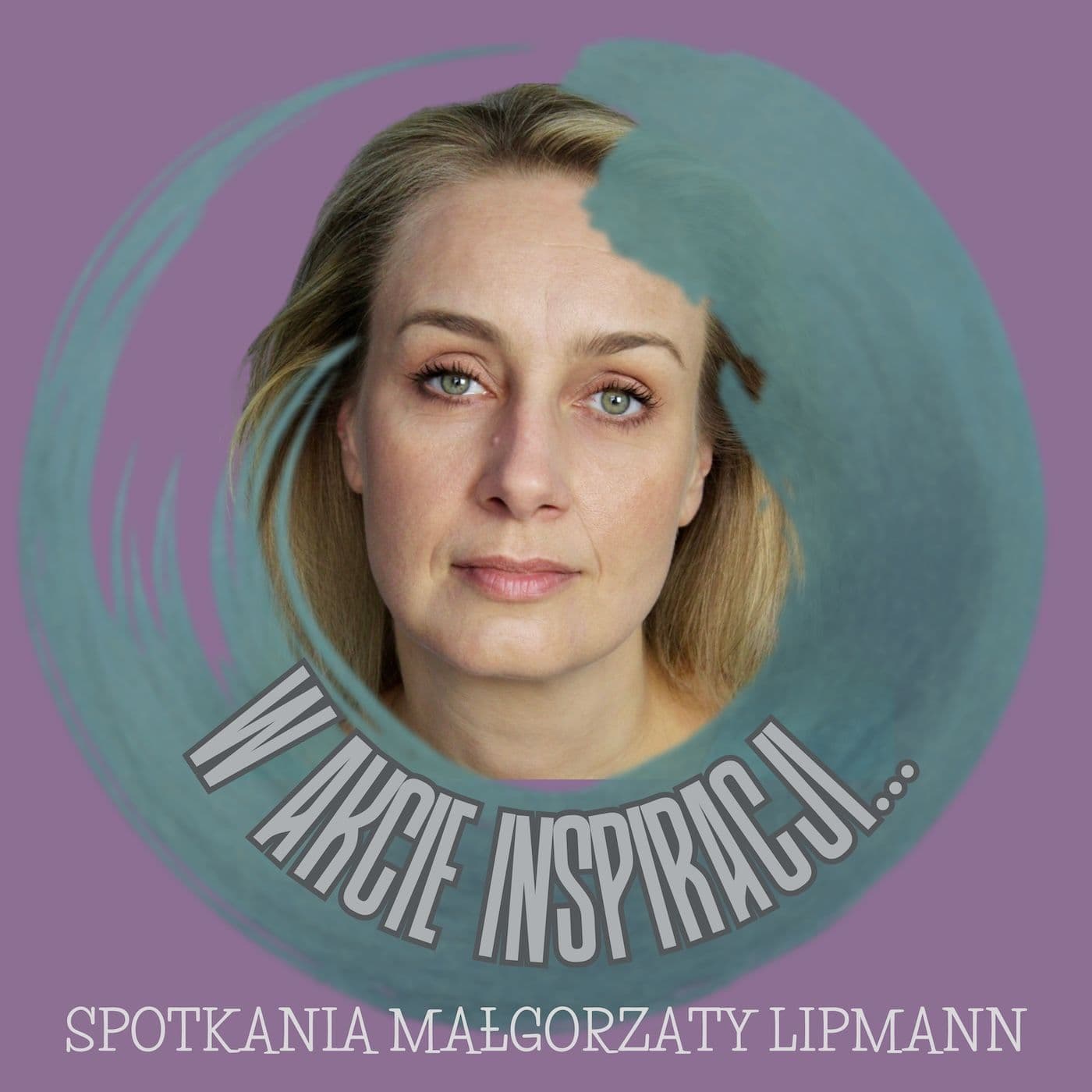 W Akcie Inspiracji... Spotkania Małgorzaty Lipmann - Podcasts
