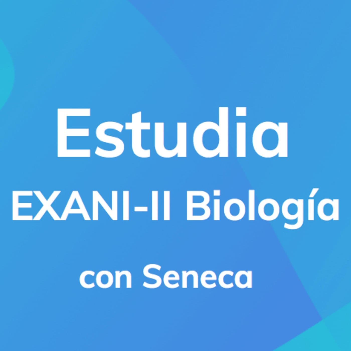 Estudiar Biología EXANI-II: Seneca - Podcasts