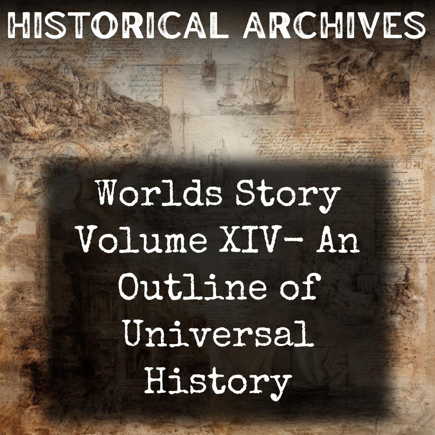 Worlds Story Volume XIV- An Outline of Universal History - Podcasts