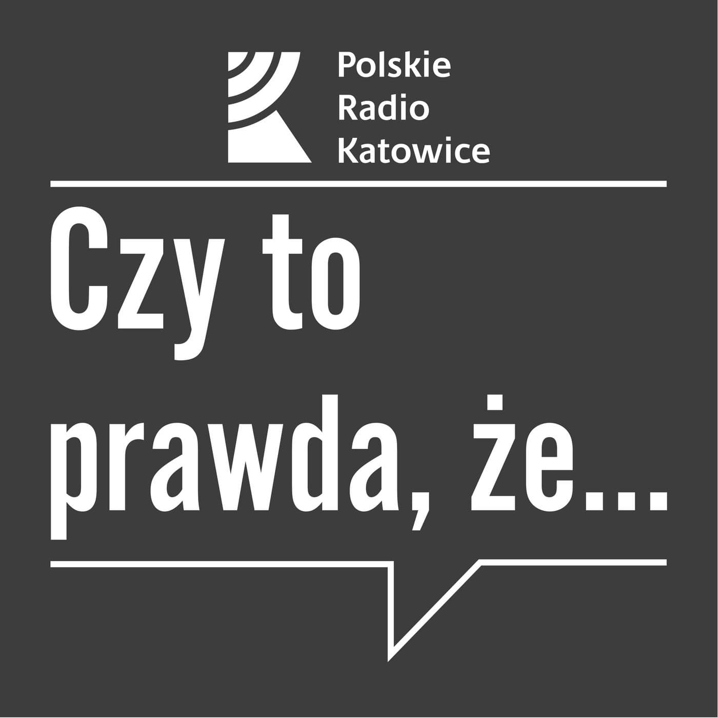 Czy to prawda, że...? | Radio Katowice - Podcasts