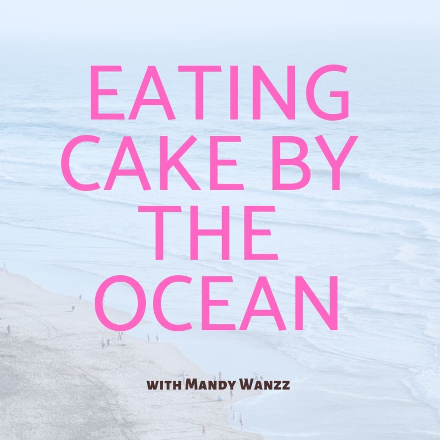 Eating Cake By The Ocean - Podcasts