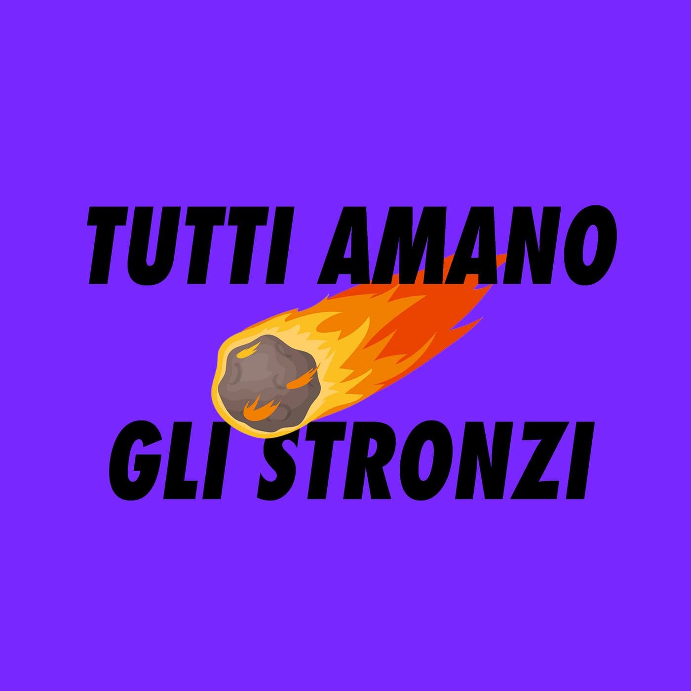 TUTTI AMANO GLI STRONZI - Podcasts