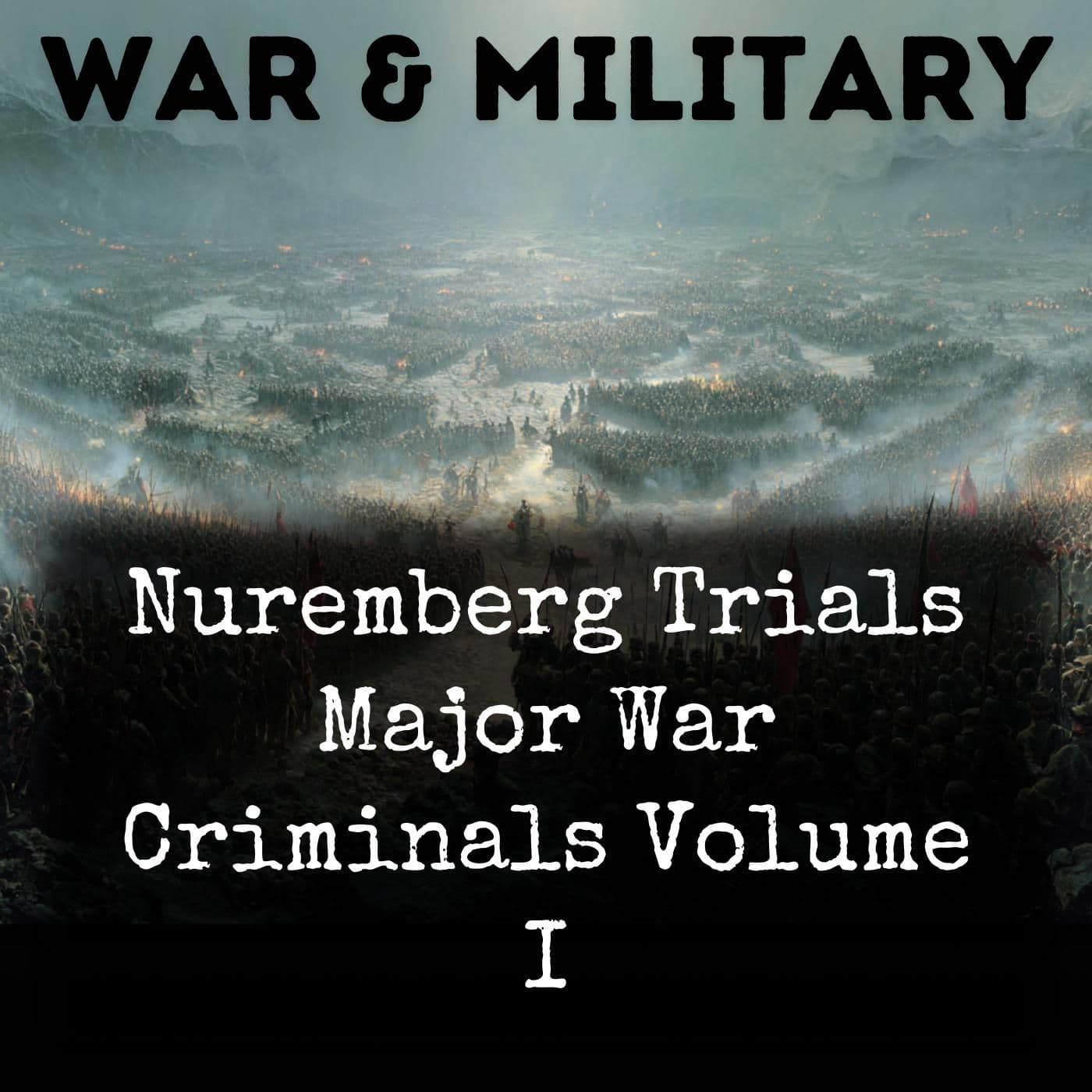 Nuremberg Trials Major War Criminals Volume I - Podcasts