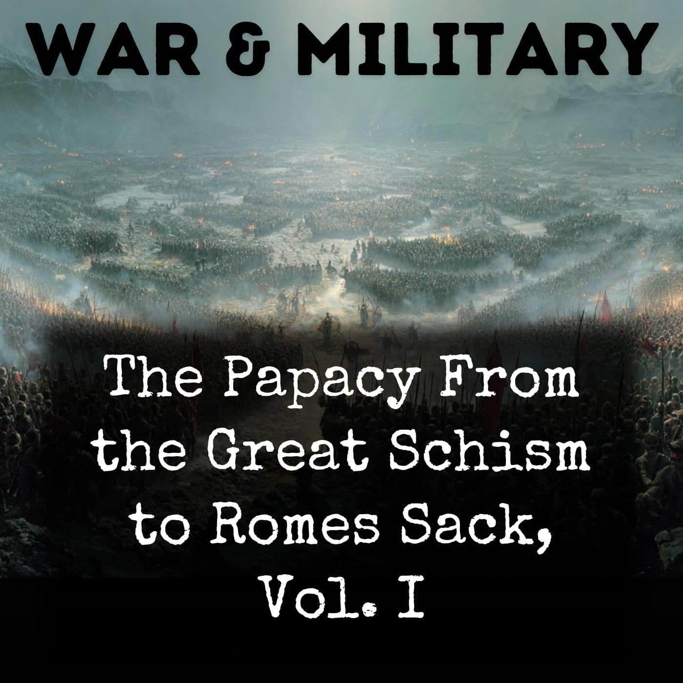 The Papacy From the Great Schism to Romes Sack, Vol. I - Podcasts