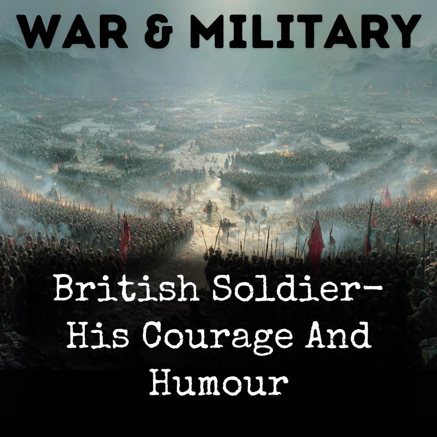 British Soldier- His Courage And Humour - Podcasts