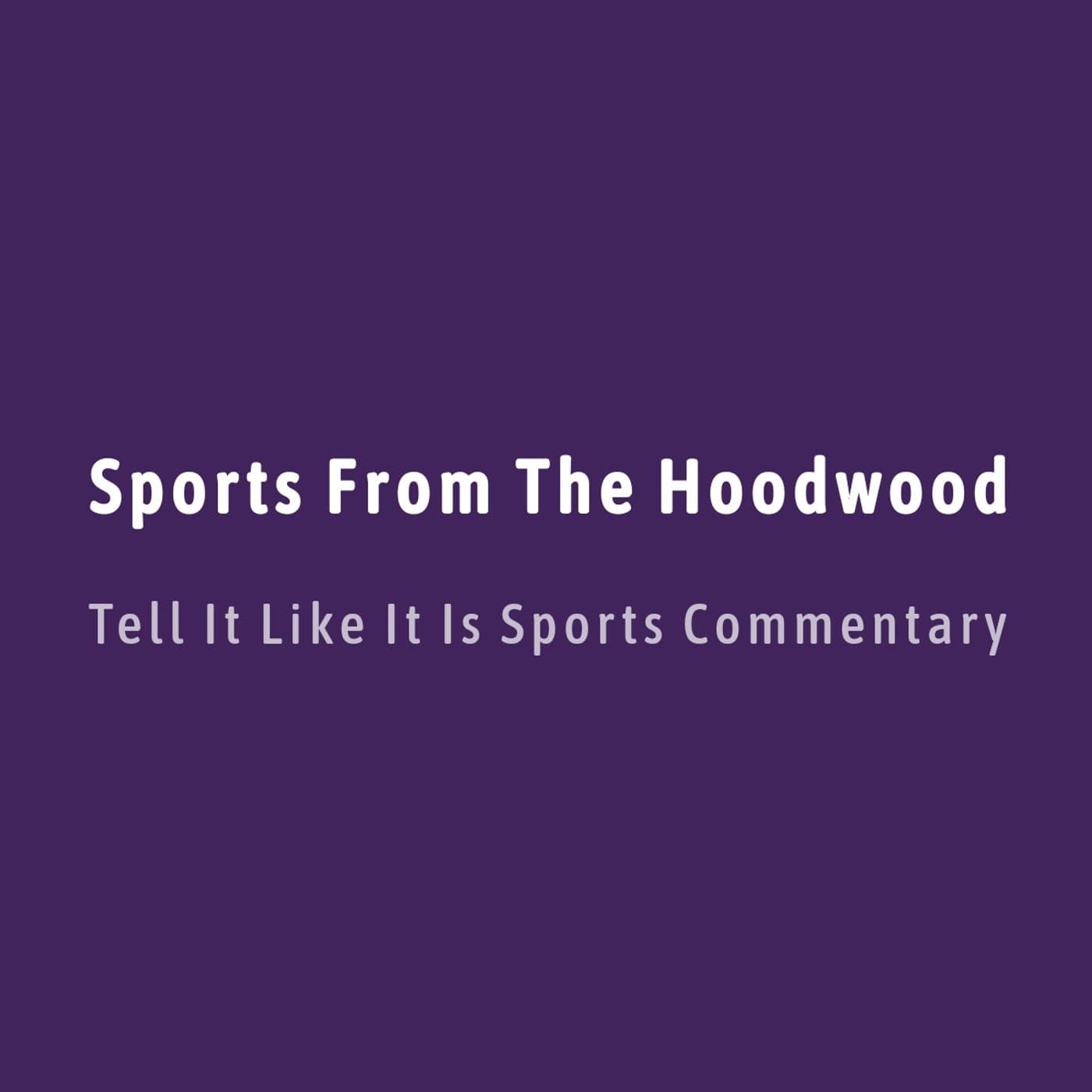 Sports From The Hoodwood - Podcasts