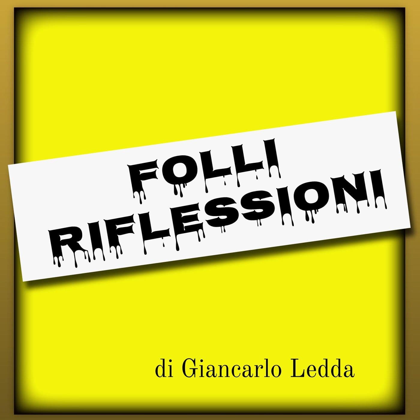 FOLLI RIFLESSIONI di Giancarlo Ledda - Podcasts