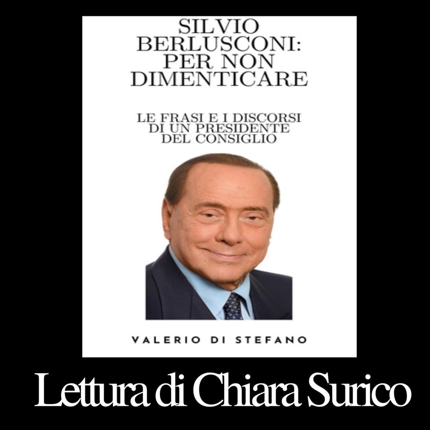 Valerio Di Stefano - Silvio Berlusconi: per non dimenticare - Podcasts
