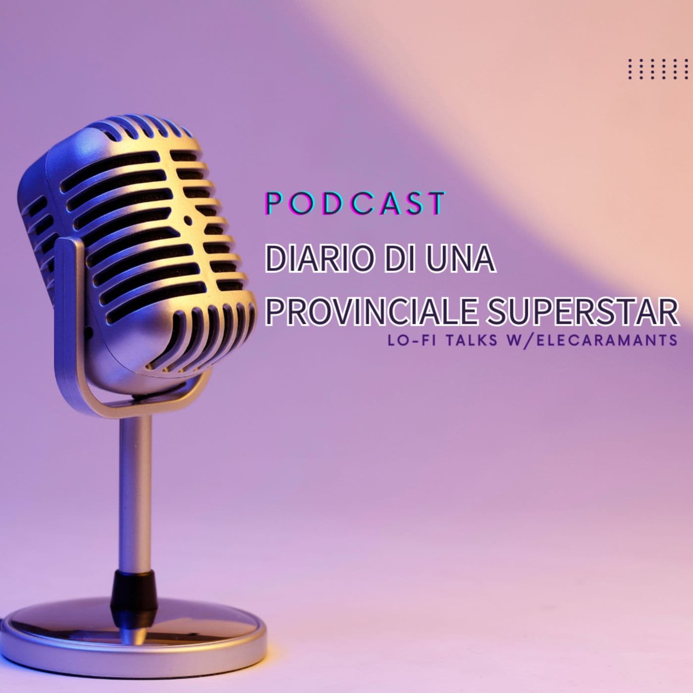 DIARIO DI UNA PROVINCIALE SUPERSTAR - Podcasts