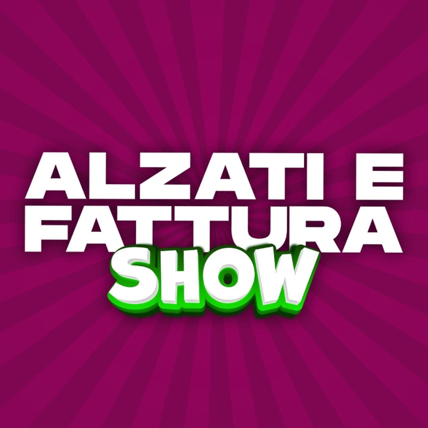 Alzati e Fattura SHOW - Podcasts