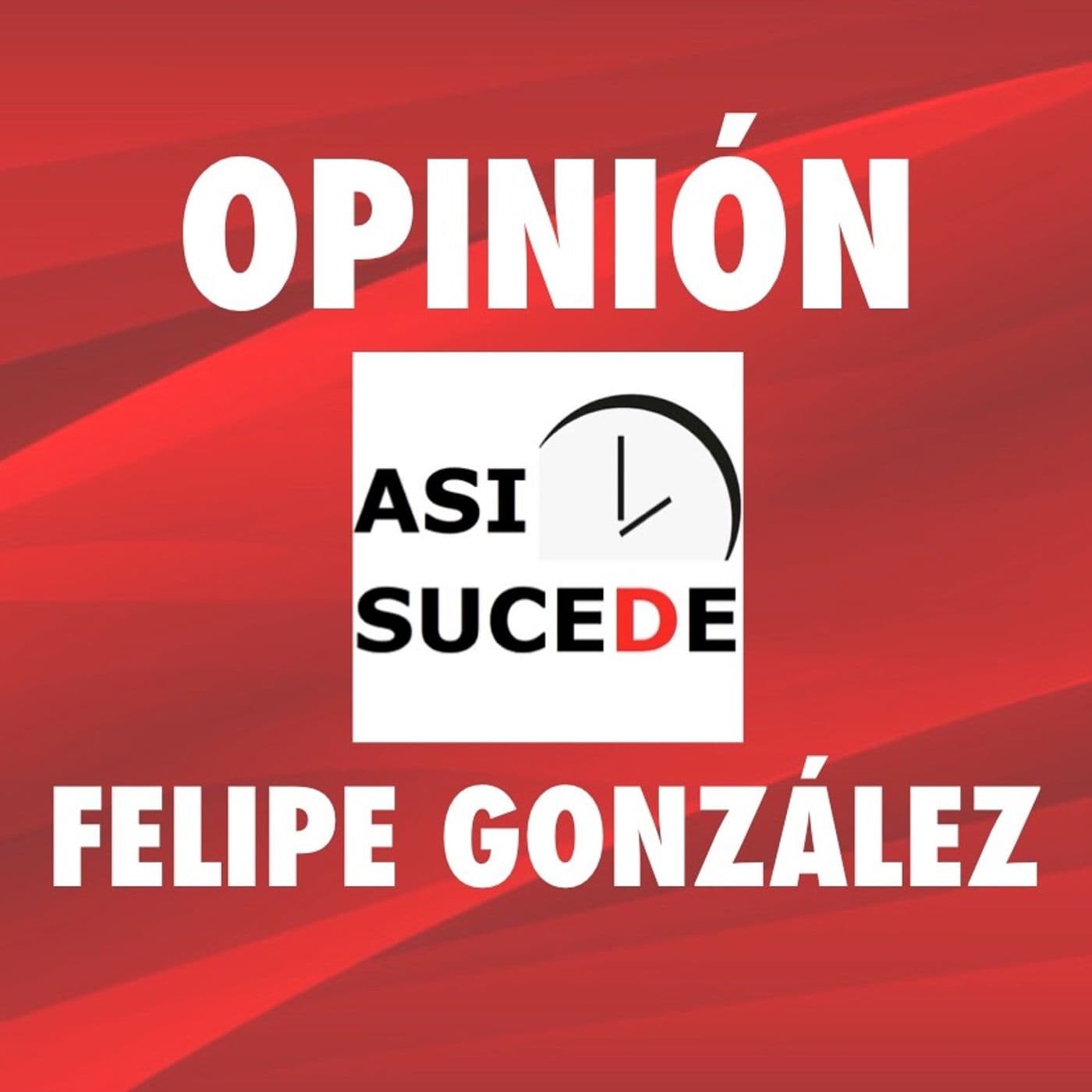 Comentario Editorial de Felipe González - Podcasts