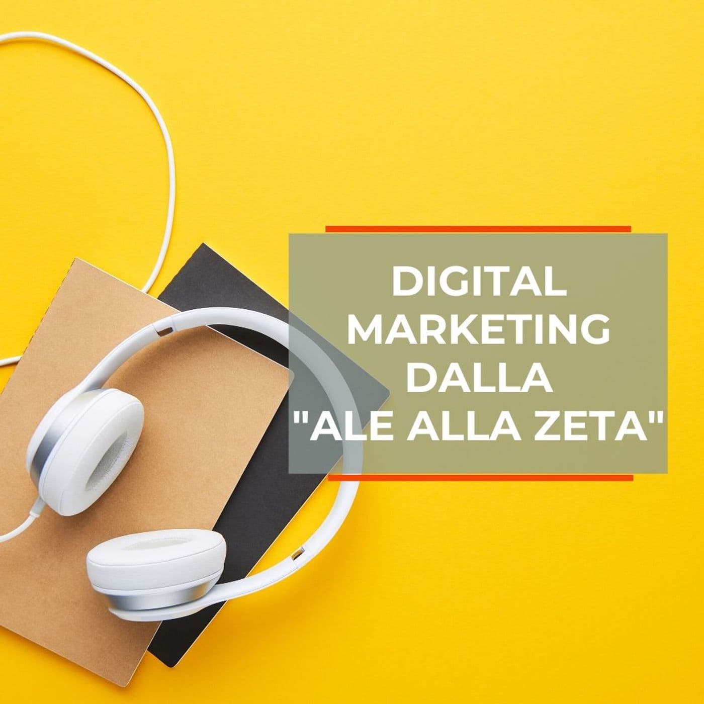 Digital Marketing dalla "Ale alla Zeta" - Podcasts
