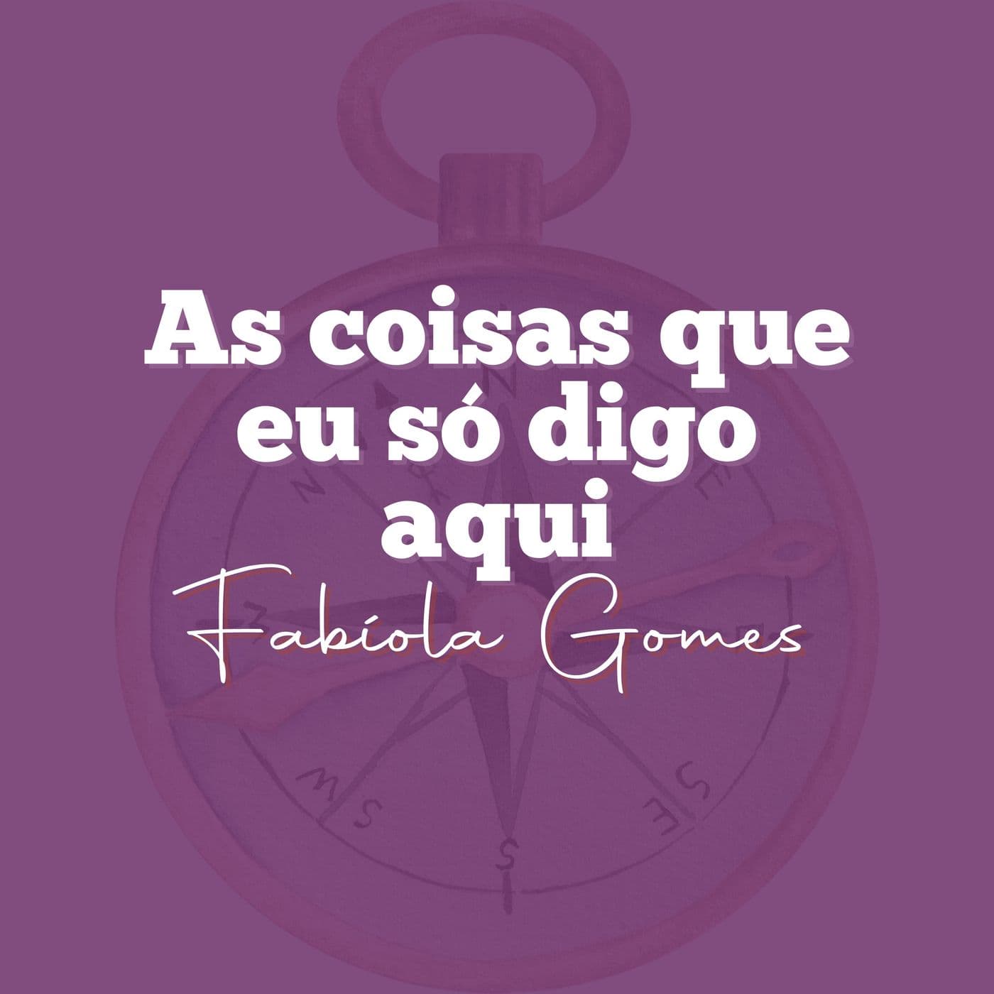 As coisas que eu só digo aqui - Podcasts