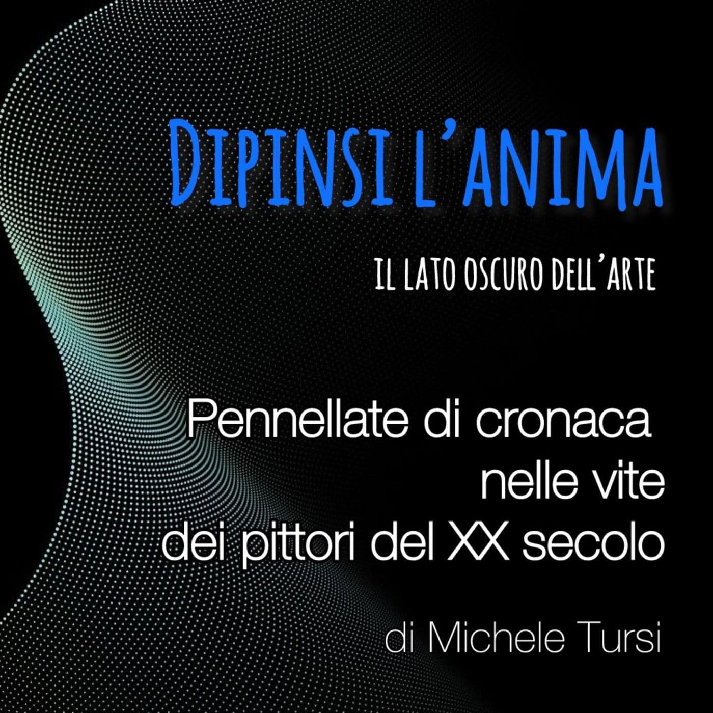 Dipinsi l'anima il lato oscuro dell'arte - Podcasts