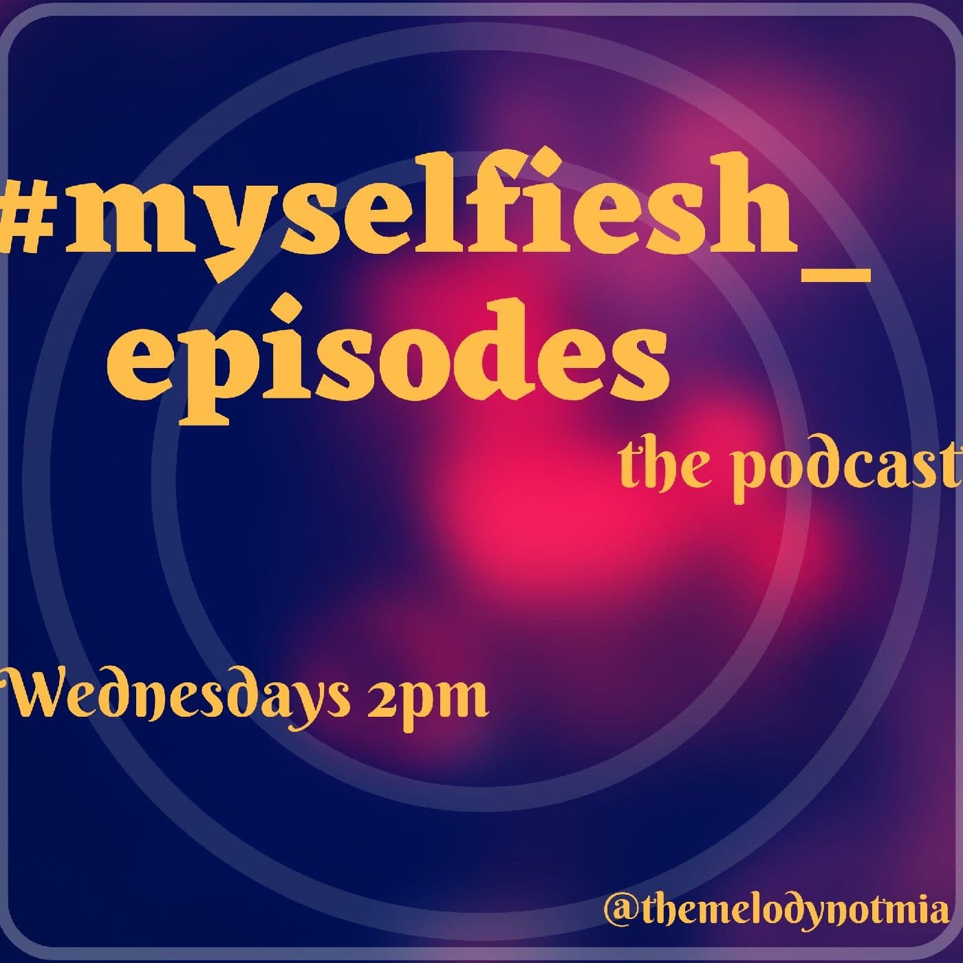 #MYSELFIESH_EPISODESTHEPODCAST - Podcasts