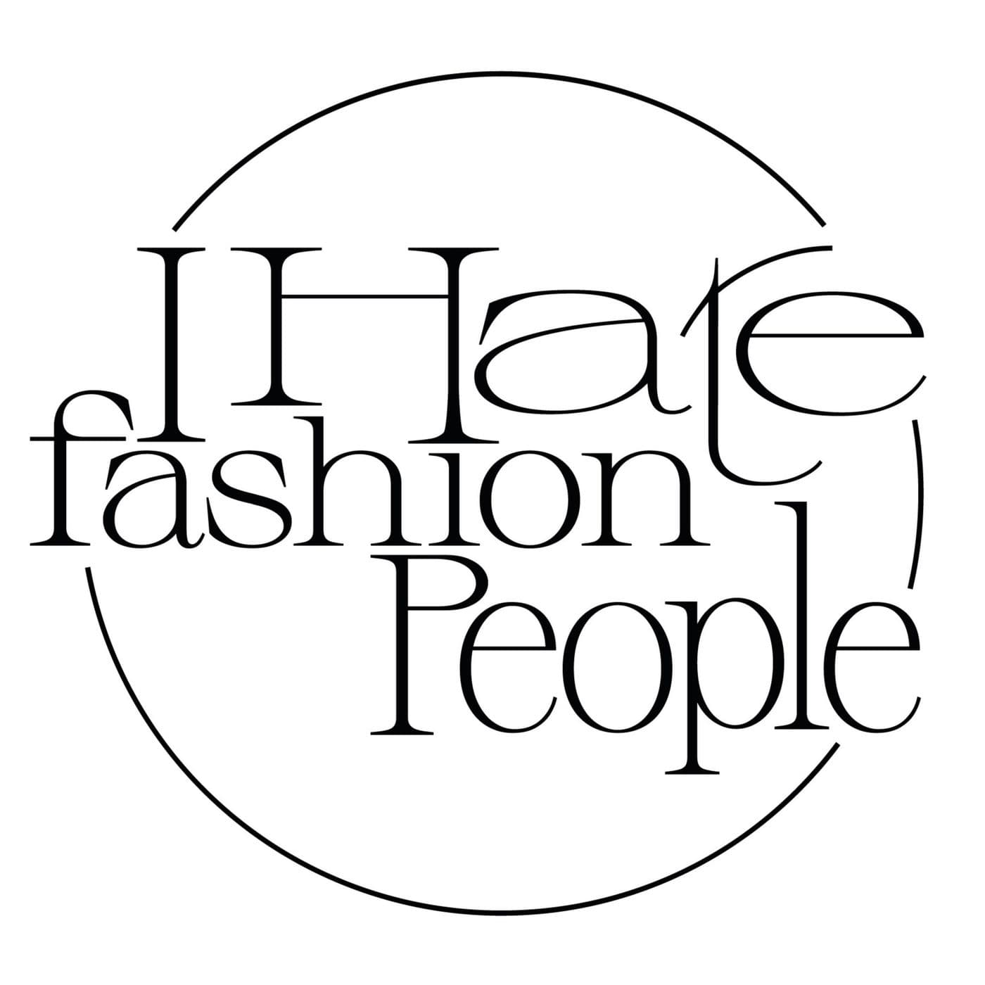 I HATE FASHION PEOPLE - Podcasts