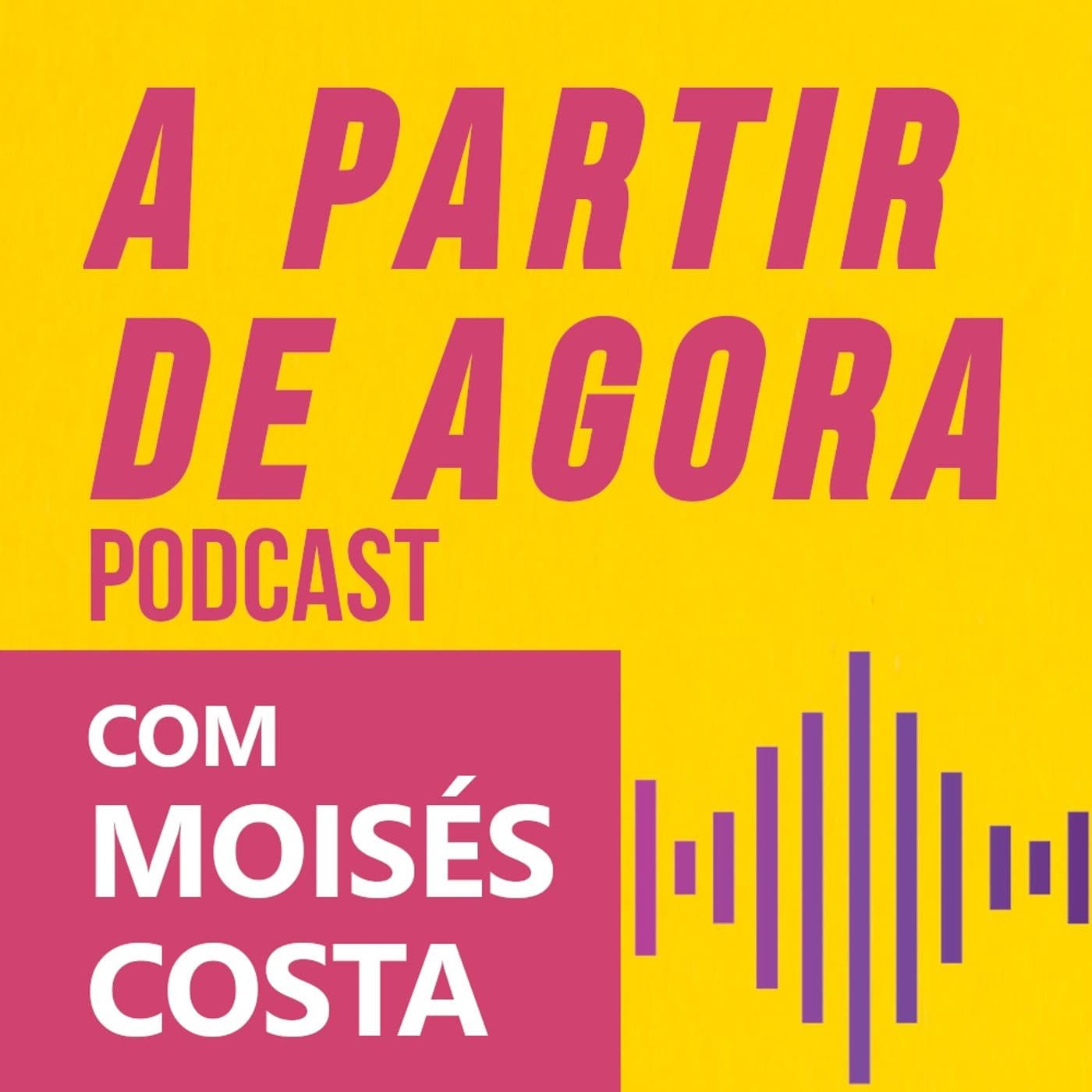 A Partir de Agora Podcast | Com Moisés Costa Pinto - Podcasts