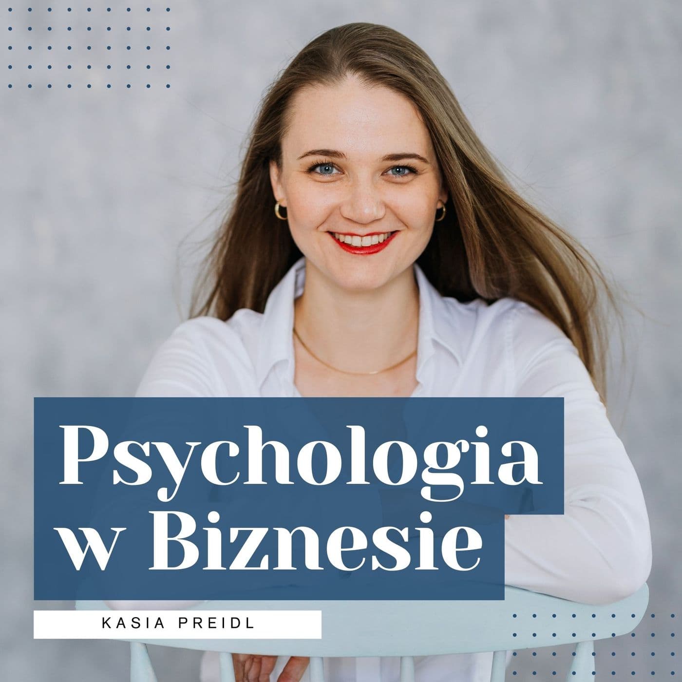 Psychologia w Biznesie - Kasia Preidl - Podcasts