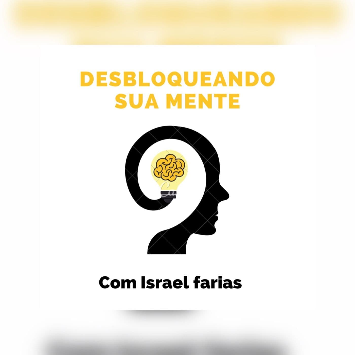 Desbloqueando Sua Mente Com Israel Faria - Podcasts