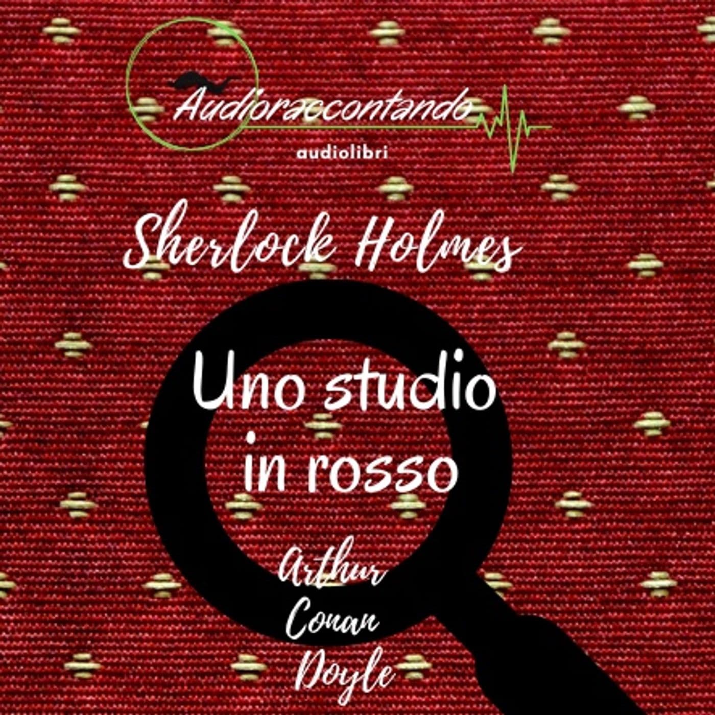 Sherlock Holmes - Uno studio in rosso - Audiolibro Completo - Podcasts